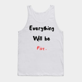 Everything will be fire Tank Top